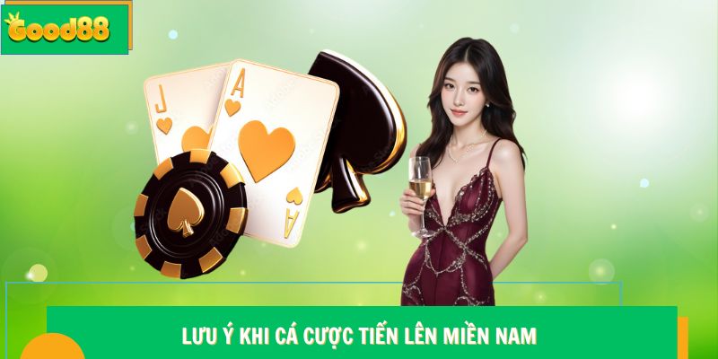 Lưu ý khi cá cược Tiến Lên Miền Nam Good88